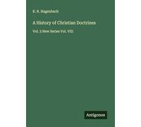 A History of Christian Doctrines: Vol. 3 New Series Vol. VIII