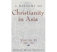 A History of Christianity in Asia: 1500 to 1900: Volume II: 1500-1900: 2