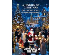A History of Christmas: From Ancient Roots to Modern Merriment
