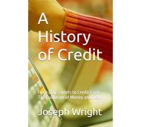 A History of Credit: From Clay Tablets to Credit Cards: The Evolution of Money and Debt