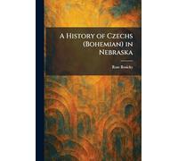 A History of Czechs (Bohemian) in Nebraska