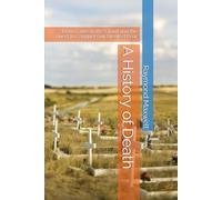 A History of Death: From Caves to the Cloud and the Quest to Conquer Our Greatest Fear