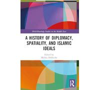 A History of Diplomacy, Spatiality, and Islamic Ideals