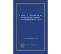 A history of education during the middle ages and the transition to modern times