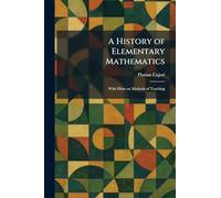 A History of Elementary Mathematics: With Hints on Methods of Teaching