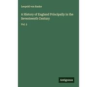 A History of England Principally in the Seventeenth Century: Vol. 5
