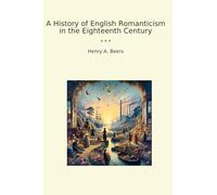 A History of English Romanticism in the Eighteenth Century