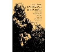 A History of Engraving and Etching from the 15th Century to the Year 1914; Being the 3d and Fully Rev. Ed. of a Short History of Engraving and Etchin