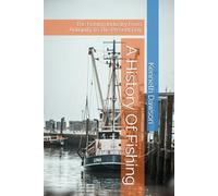 A History Of Fishing: The Fishing Industry From Antiquity To The Present Day