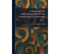 A History of Freethought in the Nineteenth Century