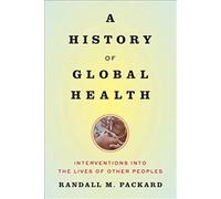 A History of Global Health: Interventions into the Lives of Other Peoples