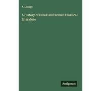 A History of Greek and Roman Classical Literature