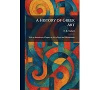 A History of Greek Art: With an Introductory Chapter on Art in Egypt and Mesopotamia