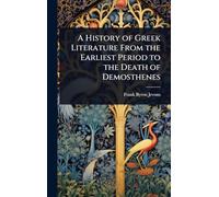 A History of Greek Literature From the Earliest Period to the Death of Demosthenes