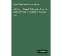 A History of Greek Philosophy from the Earliest Period to the time of Socrates: Vol. I