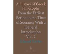 A History of Greek Philosophy: From the Earliest Period to the Time of Socrates; With a General Introduction