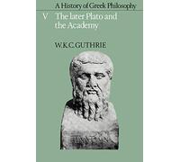 A History of Greek Philosophy v5: The Later Plato and the Academy: 5