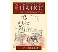 A History of Haiku (Volume One): From the Beginnings up to Issa