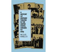A History of Hispanic Theatre in the United States: Origins to 1940 - Kane...