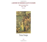 A History of Homosexuality in Europe: Berlin, London, Paris 1919-1939, Vol. I