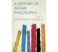A History of Indian Philosophy: Volume 1