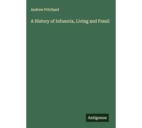 A History of Infusoria, Living and Fossil