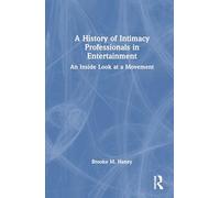A History of Intimacy Professionals in Entertainment: An Inside Look at a Movement