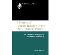 A History of Israelite Religion in the Old Testament Period: From the Beginnings to the End of the Monarchy (1)