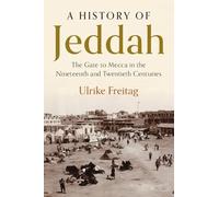 A History of Jeddah: The Gate to Mecca in the Nineteenth and Twentieth Centuries