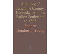A History of Jessamine County, Kentucky, From Its Earliest Settlement to 1898