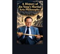 A History of Jin Yong’s Martial Arts Philosophy: Seventeen Years of Intellectual Evolution: From Technique to Language