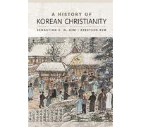 A History of Korean Christianity - Sebastian C. H. Kim, Kirsteen Kim - 2022