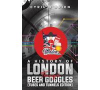 A History of London Through Beer Goggles (Tubes and Tunnels Edition)