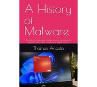 A History of Malware: The story of computer viruses, worms, ransomware, spyware and other unwelcome digital visitors