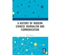 A History of Modern Chinese Journalism and Communication
