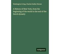 A History of New York, from the beginning of the world to the end of the Dutch dynasty