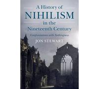 A History of Nihilism in the Nineteenth Century: Confrontations with Nothingness