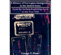 A History of Norwegian Immigration to the United States from the Earliest Beginning to the Year 1848