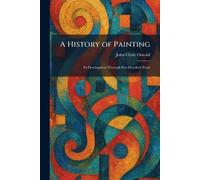 A History of Painting: Its Development Through Five Hundred Years