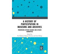A History of Participation in Museums and Archives: Traversing Citizen Science and Citizen Humanities