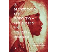 A History of Photography in Indonesia: From the Colonial Era to the Digital Age