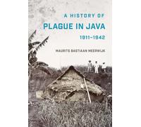 A History Of Plague In Java, 1911-1942 - Maurits Bastiaan Meerwijk - 2022
