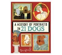 A History of Portraits in 21 Dogs (Copertina rigida)