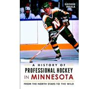 A History of Professional Hockey in Minnesota: From the North Stars to the Wild
