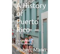 A History of Puerto Rico: From Borikén to Commonwealth