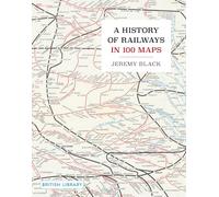 A History of Railways in 100 Maps
