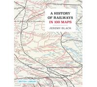 A History of Railways in 100 Maps-Black, Jeremy-Copertina rigida