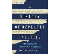 A History of Repeated Injuries: Threats to Liberty Since American Independence