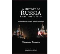 A History of Russia: From Tsars to Putin: Revolution, Cold War, and Modern Resurgence