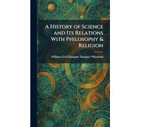 A History of Science and Its Relations With Philosophy & Religion